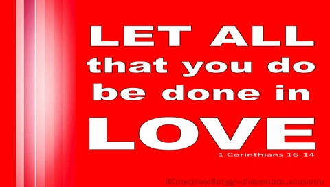 1 Corinthians 16:14 Let All Be Done In Love (white)
